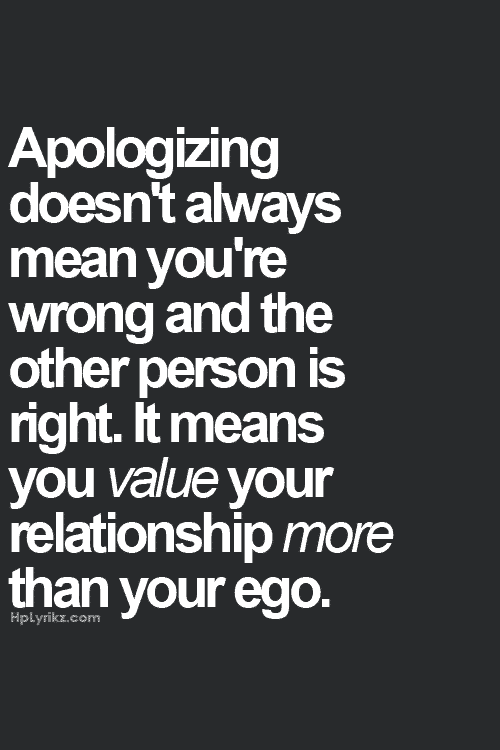 Apologizing doesn't always mean you're wrong.