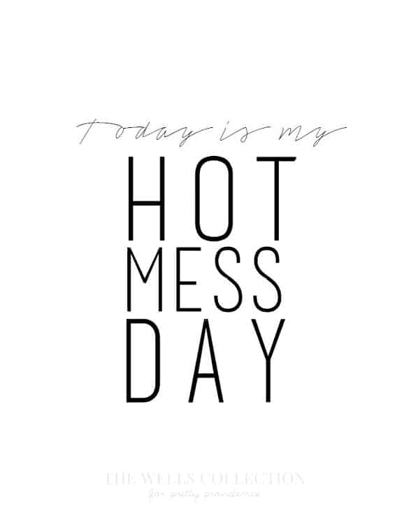 Hot Mess day! HAHA - love this and it's a free printable